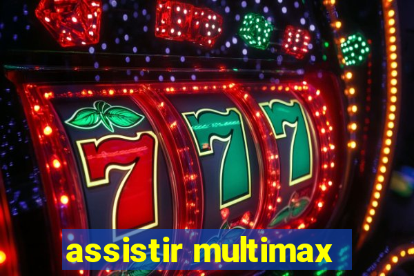 assistir multimax